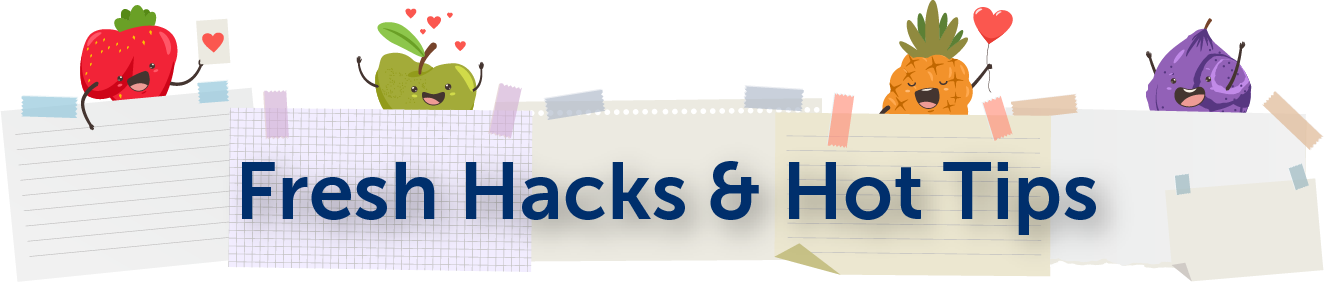 Fresh Hacks & Hot Tips